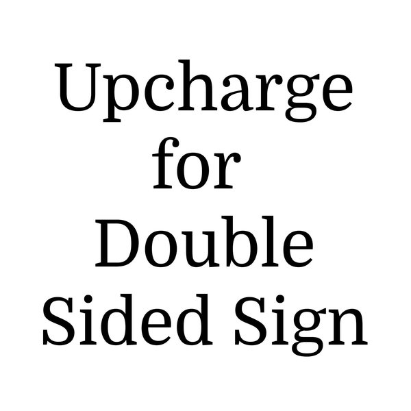 Double Sided Custom Upcharge Add-On Upgrade